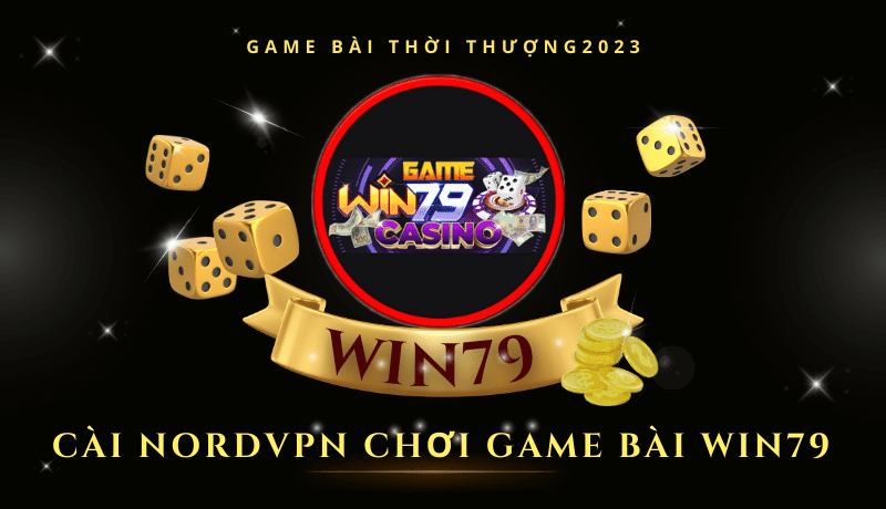 Hướng dẫn cài đặt NordVPN để chơi game cá cược WIN79